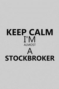 Keep Calm I'm Almost a Stockbroker