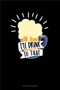 I'll Drink to That