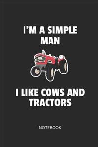 I'm a Smiple Man I Like Cows and Tractors Notebook