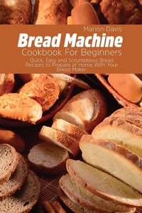 Bread Machine Cookbook For Beginners
