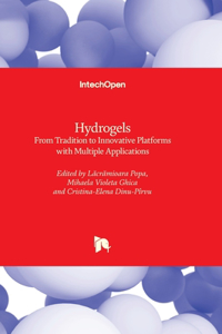 Hydrogels - From Tradition to Innovative Platforms with Multiple Applications