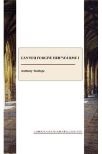 Can You Forgive Her? Volume I