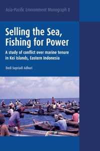 Selling the Sea, Fishing for Power: A study of conflict over marine tenure in Kei Islands, Eastern Indonesia