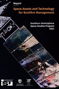 Space Assets and Technology for Bushfire Management: Southern Hemisphere Space Studies Program 2021
