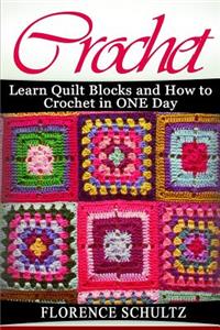 Crochet: Learn Quilt Blocks and How to Crochet in One Day