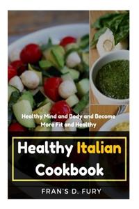 Healthy Italian Cookbook: Healthy Mind and Body and Become More Fit and Healthy