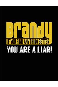 Brandy If You Find Anything Better You Are A Liar!