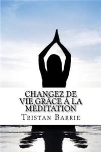 Changez de Vie GrÃ¢ce Ã? La MÃ©ditation