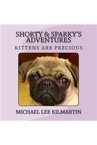 Sparky & Shorty's Adventures: Kittens Are Precious