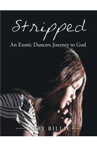 Stripped an Exotic Dancers Journey to God
