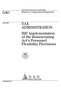 Tax Administration: Irs' Implementation of the Restructuring Act's Personnel Flexibility Provisions
