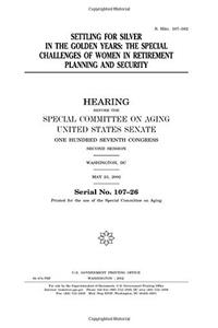 Settling for Silver in the Golden Years: The Special Challenges of Women in Retirement Planning and Security