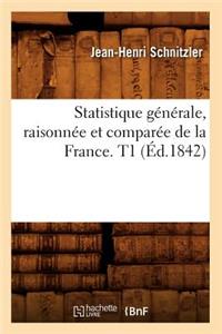 Statistique Générale, Raisonnée Et Comparée de la France. T1 (Éd.1842)