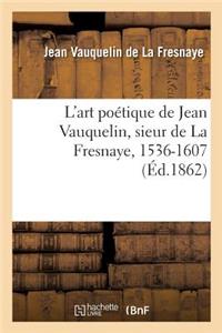 L'Art Poétique de Jean Vauquelin, Sieur de la Fresnaye, 1536-1607