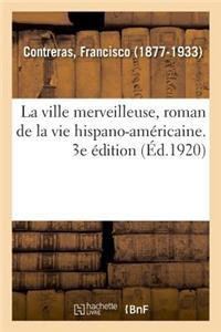 La Ville Merveilleuse, Roman de la Vie Hispano-Américaine. 3e Édition