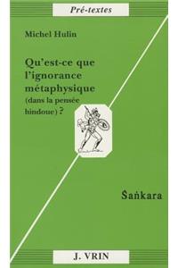 Qu'est-Ce Que l'Ignorance Metaphysique (Dans La Pensee Hindoue)?