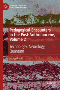 Pedagogical Encounters in the Post-Anthropocene, Volume 2