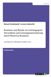Routinen und Rituale im Leistungssport. Stressabbau und Leistungsunterstützung durch Warm-Up Routinen