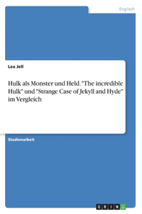 Hulk als Monster und Held. The incredible Hulk und Strange Case of Jekyll and Hyde im Vergleich