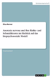 Anorexia nervosa und ihre Risiko- und Schutzfaktoren im Hinblick auf das biopsychosoziale Modell