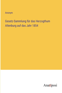Gesetz-Sammlung für das Herzogthum Altenburg auf das Jahr 1854
