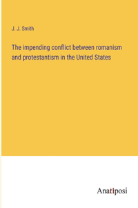 impending conflict between romanism and protestantism in the United States