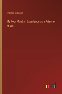 My Four Months' Experience as a Prisoner of War