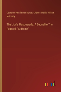 The Lion's Masquerade. A Sequel to The Peacock 