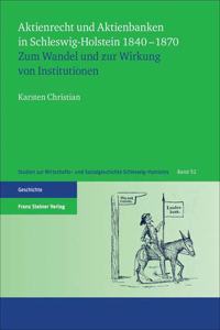 Aktienrecht Und Aktienbanken in Schleswig-Holstein 1840-1870
