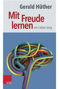 Mit Freude Lernen - Ein Leben Lang
