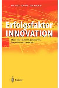 Erfolgsfaktor Innovation: Ideen Systematisch Generieren, Bewerten Und Umsetzen