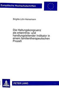 Die Haltungskongruenz ALS Erkenntnis- Und Handlungsleitender Indikator in Einem Familientherapeutischen Prozeß