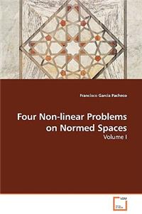 Four Non-linear Problems on Normed Spaces - Volume I