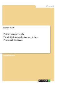 Zeitwertkonten als Flexibilisierungsinstrument des Personaleinsatzes