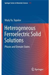 Heterogeneous Ferroelectric Solid Solutions