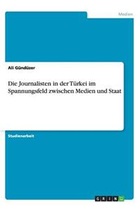 Die Journalisten in der Türkei im Spannungsfeld zwischen Medien und Staat