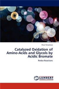 Catalyzed Oxidation of Amino-Acids and Glycols by Acidic Bromate