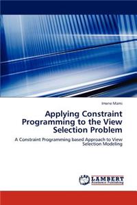 Applying Constraint Programming to the View Selection Problem