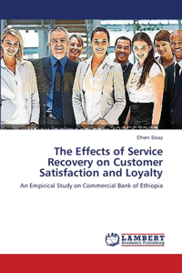 The Effects of Service Recovery on Customer Satisfaction and Loyalty