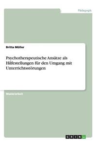 Psychotherapeutische Ansätze als Hilfestellungen für den Umgang mit Unterrichtsstörungen