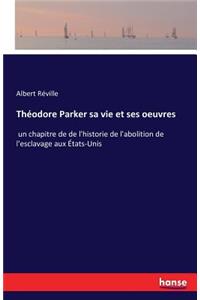 Théodore Parker sa vie et ses oeuvres