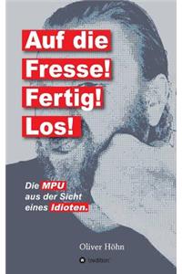 Auf die Fresse! Fertig! Los!