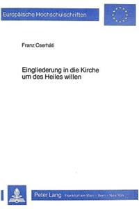 Eingliederung in Die Kirche Um Des Heiles Willen