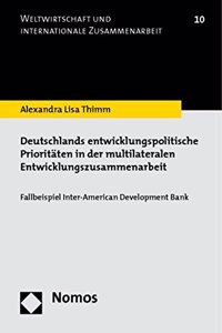 Deutschlands Entwicklungspolitische Prioritaten in Der Multilateralen Entwicklungszusammenarbeit