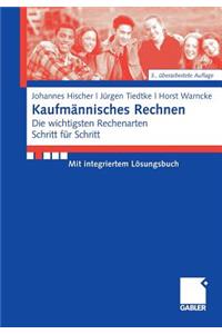 Kaufmannisches Rechnen: Die Wichtigsten Rechenarten Schritt F?r Schritt Mit Integriertem Losungsbuch