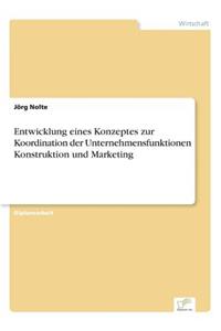 Entwicklung eines Konzeptes zur Koordination der Unternehmensfunktionen Konstruktion und Marketing