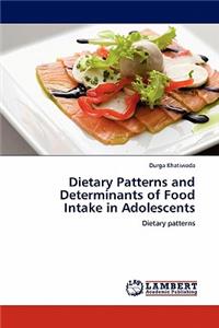 Dietary Patterns and Determinants of Food Intake in Adolescents