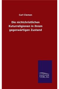Die nichtchristlichen Kuturreligionen in ihrem gegenwärtigen Zustand