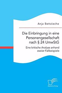 Die Einbringung in eine Personengesellschaft nach § 24 UmwStG. Eine kritische Analyse anhand zweier Fallbeispiele