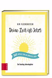 Deine Zeit ist Jetzt - 365 Impulse fur ein erfulltes Leben